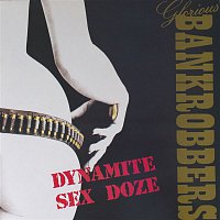 Glorious Bankrobbers – Dynamite Sex Doze