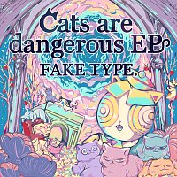 FAKE TYPE. – Cats are dangerous EP