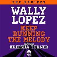 Wally Lopez, Kreesha Turner – Keep Running The Melody feat. Kreesha Turner (The Remixes)