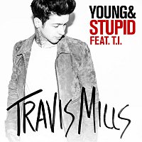 Travis Mills, T.I. – Young & Stupid