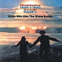 Tripping Daisy – Jesus Hits Like The Atom Bomb