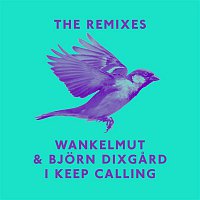 Wankelmut & Bjorn Dixgard – I Keep Calling (Remixes)