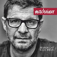 Macheiner – Sehnsucht nach mehr