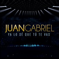 Juan Gabriel – Ya Lo Sé Que Tú Te Vas