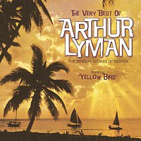 The Very Best Of Arthur Lyman [The Sensual Sounds Of Exotica]
