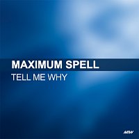 Maximum Spell – Tell Me Why [Remixes]