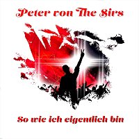 Peter von the Sirs – So wie ich eigentlich bin