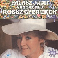 Halász Judit – Vannak még rossz gyerekek