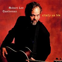 Robert Lee Castleman – Crazy As Me
