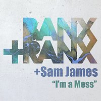 Banx & Ranx, Sam James – I'm A Mess