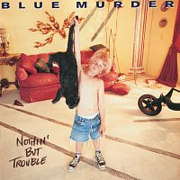 Blue Murder – Nothin' But Trouble
