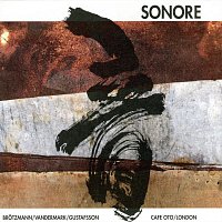 Sonore, Brotzmann, Vandermark, Gustafsson – OTO