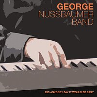 George Nussbaumer Band – Did Anybody Say It Would Be Easy