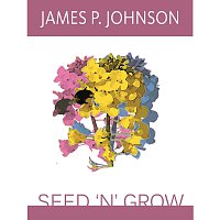 James P. Johnson – Seed 'N' Grow