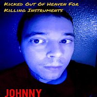 Johnny – Kicked out of Heaven for Killing Instruments