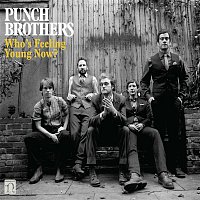 Punch Brothers – Who's Feeling Young Now?