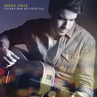 Diego Cruz – Coisas Que Só Voce Faz