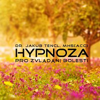 Dr. Jakub Tencl – Hypnóza pro zvládání bolesti