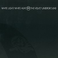 The Velvet Underground – White Light / White Heat [45th Anniversary]