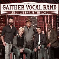 Gaither Vocal Band – Let's Just Praise The Lord