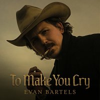 Evan Bartels – To Make You Cry