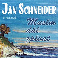 Různí interpreti – Jan Schneider a kamarádi / Musím dál zpívat