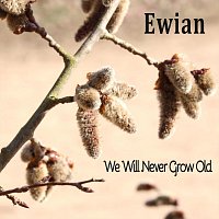 Ewian – We Will Never Grow Old