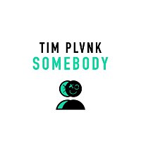 TIM PLVNK – SOMEBODY
