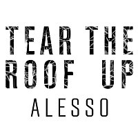Alesso – Tear The Roof Up