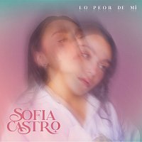 Sofia Castro – Lo Peor De Mí