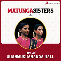 Matunga Sisters – Live at Shanmukhananda Hall
