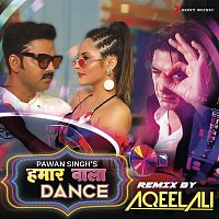 Pawan Singh & Aqeel Ali – Hamaar Wala Dance (Remix By Aqeel Ali)