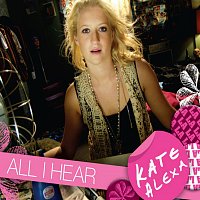 Kate Alexa – All I Hear