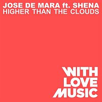 Jose De Mara – Higher Than The Clouds (feat. Shena)