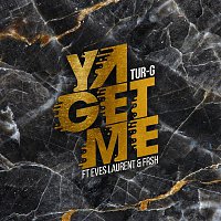 Tur-G, Eves Laurent, Frsh – Ya Get Me