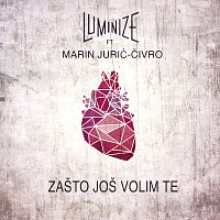 Luminize, Marin Jurić-Čivro – Zašto Još Volim Te