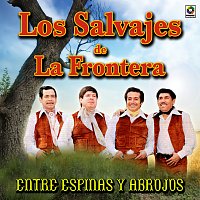 Los Salvajes De La Frontera – Entre Espinas y Abrojos