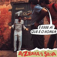 Bezerra Da Silva – É Esse Aí Que É O Homem