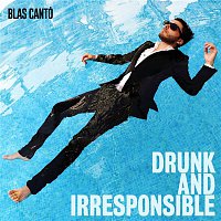 Blas Cantó – Drunk and Irresponsible