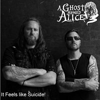 A Ghost Named Alice – It Feels Like Suicide