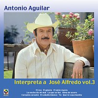 Antonio Aguilar – Antonio Aguilar Interpreta A José Alfredo, Vol. 3