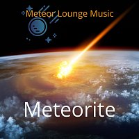 Meteor Lounge Music – Meteorite