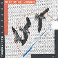 Paul Bley, Jimmy Giuffre, Steve Swallow – Life Of A Trio - Sunday