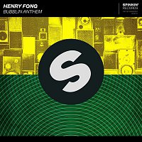Henry Fong – Bubblin Anthem
