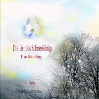 Elke Braunling & Paul G. Walter – Die List des Schneekonigs - Wintermarchen mit Musik