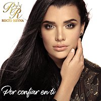 Rocío Reyna – Por Confiar En Ti