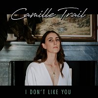 Camille Trail – I Don't Like You