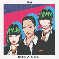 M sis – Mayonaka no Door -Stay With Me-