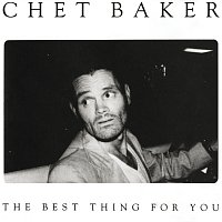 Chet Baker – The Best Thing For You
