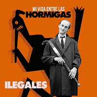 Ilegales – Mi Vida Entre Las Hormigas